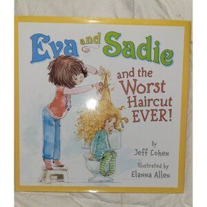 Eva and Sadie and the Worst Haircut Ever! By Jeff Cohen